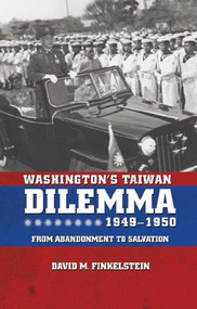 Washington's Taiwan Dilemma, 1949-1950 (From Abandonment to Salvation) by David Finkelstein, 9781591142522
