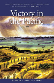 Victory in the Pacific, 1945 (History of United States Naval Operations in World War II, Volume 14) by Samuel Eliot Morison, 9781591145790