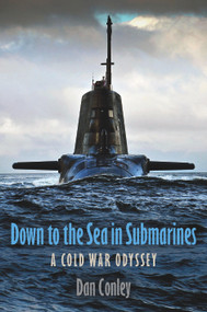 Down to the Sea in Submarines (A Cold War Odyssey) by Dan Conley, 9781036113681