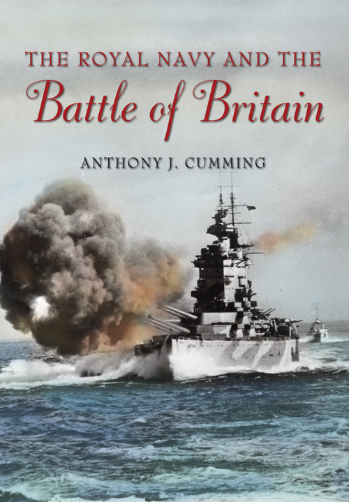 The Royal Navy and Battle of Britain by Anthony J. Cumming, 9781591141600