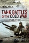 Tank Battles of the Cold War, 1948-1991 by Anthony Tucker-Jones, 9781526778017