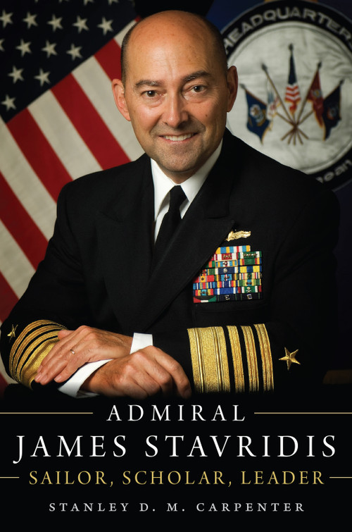 Admiral James Stavridis (Sailor, Scholar, Leader) by Stanley D M Carpenter, 9781682475201