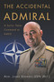 The Accidental Admiral (A Sailor Takes Command at NATO) by James G. Stavridis, 9781682478547