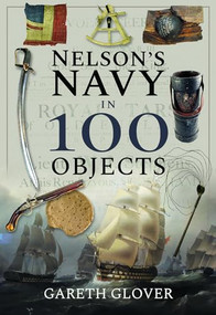 Nelson's Navy in 100 Objects by Gareth Glover, 9781526731326