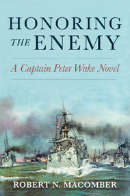 Honoring the Enemy (A Captain Peter Wake Novel) by Robert Macomber, 9781557501141