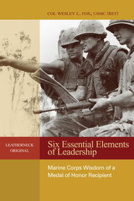 Six Essential Elements of Leadership (Marine Corps Wisdom of a Medal of Honor Recipient) by Estate of Wesley L. Fox, 9781682478813
