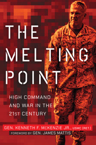 The Melting Point (High Command and War in the 21st Century) by Kenneth F. McKenzie, James N. Mattis, 9781682474495
