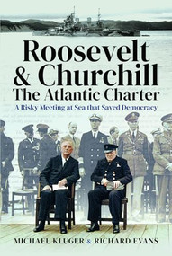 Roosevelt's and Churchill's Atlantic Charter (A Risky Meeting at Sea that Saved Democracy) by Michael I. Kluger, 9781526786302