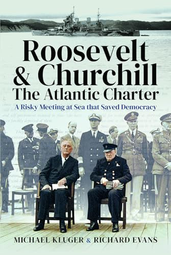 Roosevelt's and Churchill's Atlantic Charter (A Risky Meeting at Sea that Saved Democracy) by Michael I. Kluger, 9781526786302