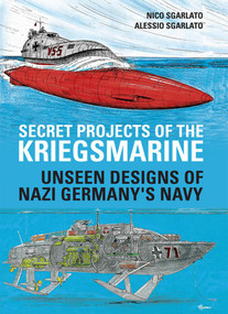 Secret Projects of the Kriegsmarine (Unseen Designs of Nazi Germany's Navy) by Nico Sgarlato, Alessio Sgarlato, 9781784386870