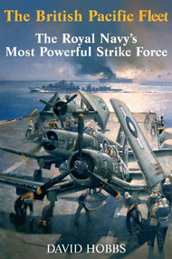 The British Pacific Fleet (The Royal Navy's Most Powerful Strike Force) by David Hobbs, 9781526702838