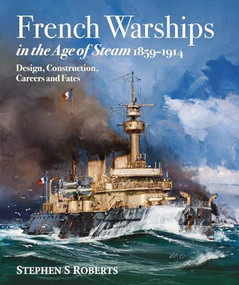 French Warships in the Age of Steam, 18591914 by Stephen S. Roberts, 9781526745330