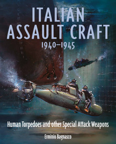Italian Assault Craft, 1940-1945 (Human Torpedoes and other Special Attack Weapons) by Erminio Bagnasco, 9781399056083