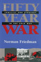 Fifty-Year War (Conflict and Strategy in the Cold War) by Norman Friedman, 9781591142874