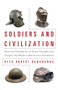 Soldiers and Civilization (How the Profession of Arms Thought and Fought the Modern World into Existence) by Reed R Bonadonna, 9781682470671