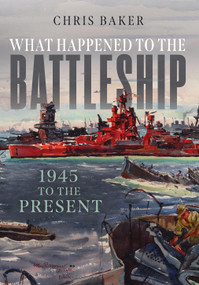 What Happened to the Battleship (1945 to Present) by Chris Baker, 9781682478769