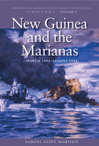 New Guinea and the Marianas, March 1944-August 1944 (History of United States Naval Operations in World War II, Volume 8) by Samuel Eliot Morison, 9781591145547