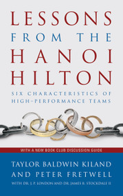 Lessons from the Hanoi Hilton (Six Characteristics of High-Performance Teams) - 9781682472170 by Taylor B. Kiland, Peter Fretwell, Estate of Jack London, James B. Stockdale, 9781682472170