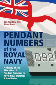 Pendant Numbers of the Royal Navy (A History of the Allocation of Pendant Numbers to Royal Navy Warships and Auxiliaries) by Steve Bush, Ben Warlow, 9781526793782