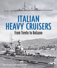 Italian Heavy Cruisers (From Trent to Bolzano) by Maurizio Brescia, Augusto De Torro, 9781682478714