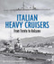 Italian Heavy Cruisers (From Trent to Bolzano) by Maurizio Brescia, Augusto De Torro, 9781682478714