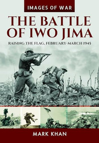 The Battle of Iwo Jima (Raising the Flag, February-March 1945) by Mark Khan, 9781848324497