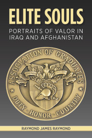 Elite Souls (Portraits of Valor in Iraq and Afghanistan) by James Raymond, 9781682477137