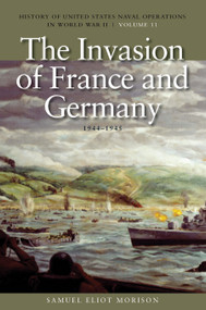 The Invasion of France and Germany, 1944-1945 (History of United States Naval Operations in World War II, Volume 11) by Samuel Eliot Morison, 9781591145776
