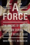 "A" Force (The Origins of British Deception During the Second World War) by Whitney T Bendeck, 9781612512334