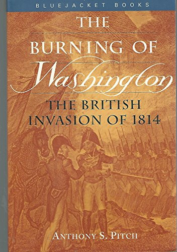 Burning of Washington (The British Invasion of 1814) by Anthony S. Pitch, 9781557504258
