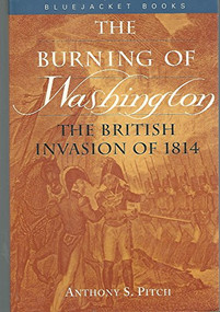 Burning of Washington (The British Invasion of 1814) by Anthony S. Pitch, 9781557504258
