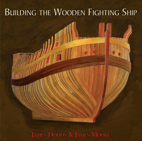 Building the Wooden Fighting Ship by James Dodds, James J Moore, 9781784387525