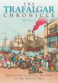 The Trafalgar Chronicle (New Series 3: Dedicated to Naval History in the Nelson Era) by Peter Hore, 9781473899803