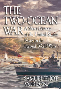 The Two-Ocean War (A Short History of the United States Navy in the Second World War) by Samuel Eliot Morison, 9781591145240