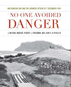 No One Avoided Danger (NAS Kaneohe Bay and the Japanese Attack of 7 December 1941) by John F Di Virgilio, Robert J Cressman, J Michael Wenger, 9781612519241
