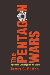 The Pentagon Wars (Reformers Challenge the Old Guard) by James G Burton, 9781612516004