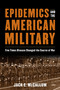 Epidemics and the American Military (Five Times Disease Changed the Course of War) by Jack E. McCallum, 9781682477304