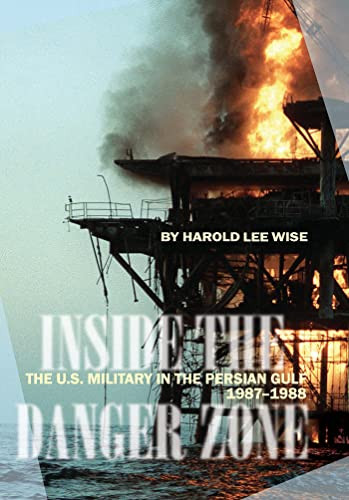 Inside the Danger Zone (The U.S. Military in the Persian Gulf, 1987-1988) by Harold Lee Wise, 9781591149705