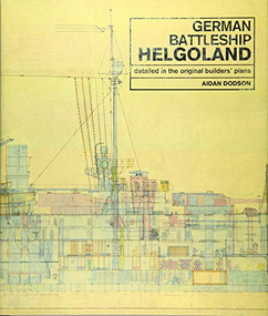 German Battleship Helgoland (Detailed in the Original Builders' Plans) by Aidan Dodson, 9781526747594