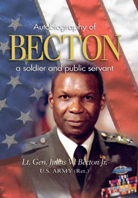 Becton (Autobiography of a Soldier and Public Servant) by Julius Wesley Becton, 9781682471883