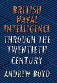 British Naval Intelligence through the Twentieth C by Andrew Boyd, 9781526736598