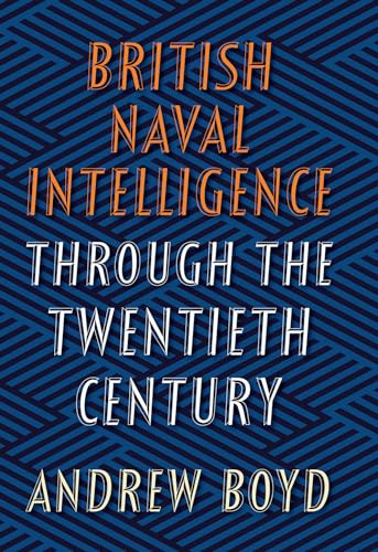British Naval Intelligence through the Twentieth C by Andrew Boyd, 9781526736598