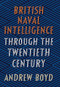 British Naval Intelligence through the Twentieth C by Andrew Boyd, 9781526736598