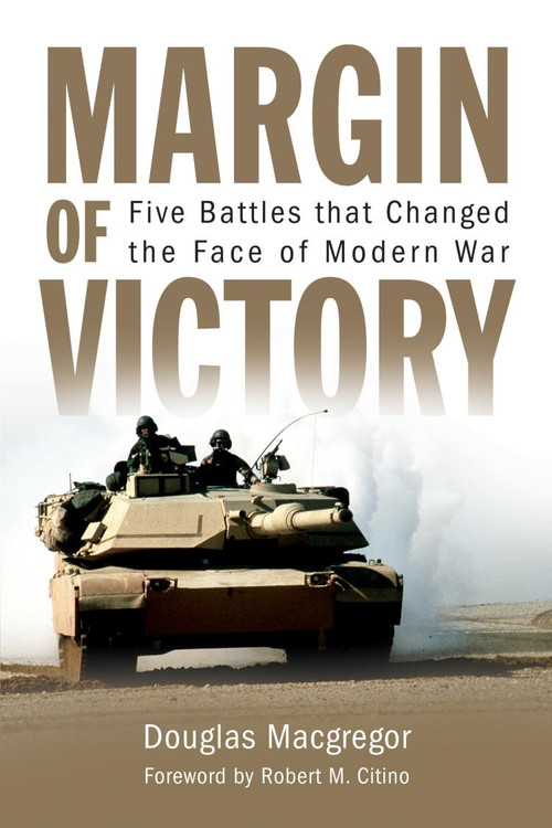 Margin of Victory (Five Battles that Changed the Face of Modern War) by Douglas Macgregor, Rob Citino, 9781682476901