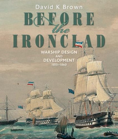 Before the Ironclad (Warship Design and Development, 1815-1860) by D.K. Brown, 9781591146056