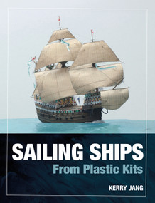 Sailing Ships From Plastic Kits by Kerry Jang, 9781399078603