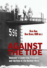 Against the Tide (Rickover's Leadership Principles and the Rise of the Nuclear Navy) by David R Oliver, 9781591146827
