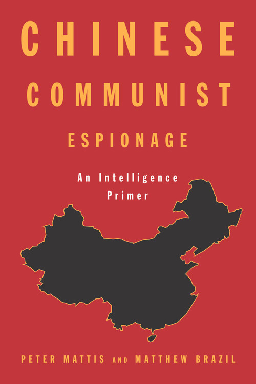 Chinese Communist Espionage (An Intelligence Primer) by Peter Mattis, Matthew Brazil, 9781682478554