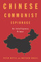 Chinese Communist Espionage (An Intelligence Primer) by Peter Mattis, Matthew Brazil, 9781682478554