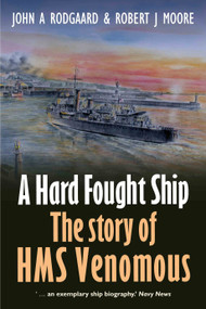 A Hard Fought Ship (The Story of HMS Venomous) by John A Rodgaard, Estate of Robert J. Moore, 9781036112349